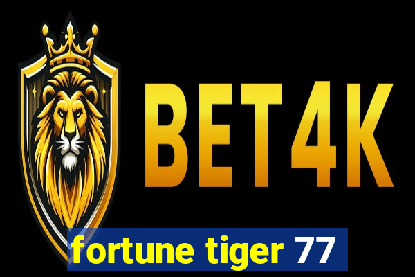 fortune tiger 77